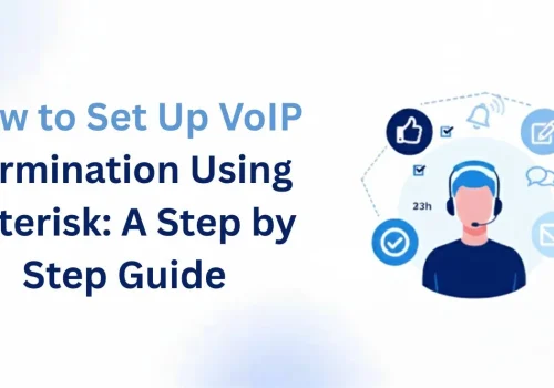 How to Set Up VoIP Termination Using Asterisk: A Step by Step Guide